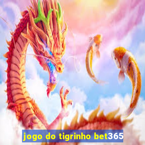 jogo do tigrinho bet365